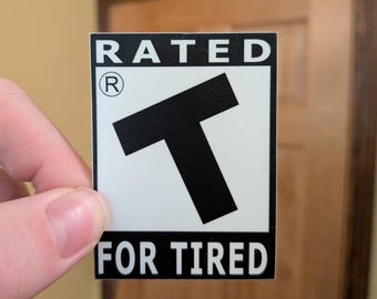 Rated T for Tired Sticker