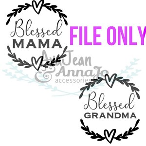 Blessed Mama Blessed Grandma svg files *FILE ONLY* for laser cutter glowforge cricut silhouette vinyl cutters