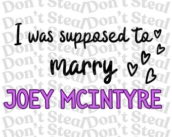 NKOTB I was supposed to marry Joey McIntyre png svg jpg *digital file only*