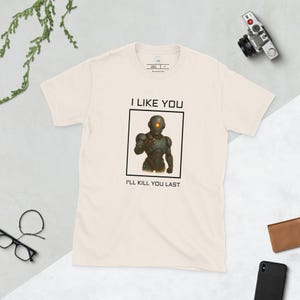 I like you, I&#39;ll kill you last t-shirt