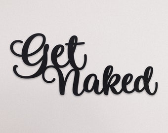Get Naked Metal Sign - Cursive Bathroom Wall Decor - Modern Minimalist Steel Word Sign - Funny Art