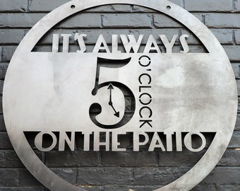 It's Always 5 O'Clock on the Patio Metal Sign - Hanging Metal Bar Sign - Beach House Decor - Patio Wall Art - Modern Patio Decor - Wall Art