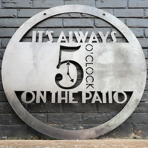 It's Always 5 O'Clock on the Patio Metal Sign - Hanging Metal Bar Sign - Beach House Decor - Patio Wall Art - Modern Patio Decor - Wall Art