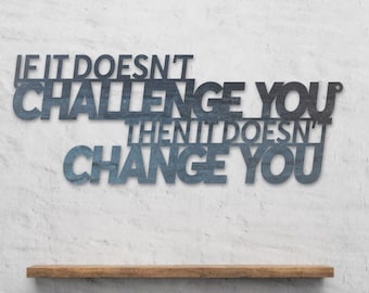 If It Doesn't Challenge You Then It Doesn't Change You Metal Sign