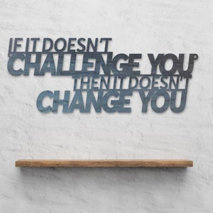 If It Doesn&#39;t Challenge You Then It Doesn&#39;t Change You - Fitness Quote - Motivation Decor - Workout Sign - Metal Gym Sign