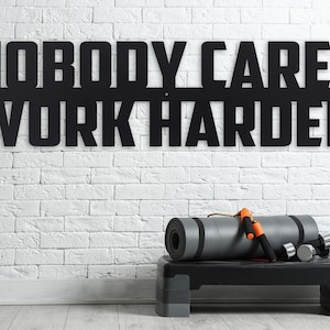 Nobody Cares Work Harder - Metal Motivational Quote Sign - Home Gym Decor - Modern Metal Wall Sign - Workout Sign