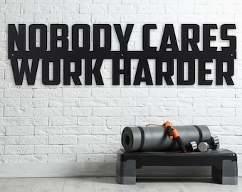 Nobody Cares Work Harder - Metal Motivational Quote Sign - Home Gym Decor - Modern Metal Wall Sign - Workout Sign