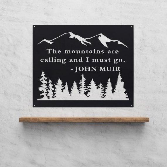 The Mountains Are Calling and I Must Go Metal Rustic Wilderness Sign John Muir Quote Wall Art Hiking Camping - Etsy