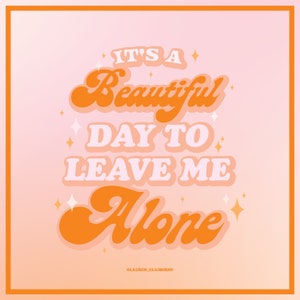 It&#39;s a Beautiful Day to Leave Me Alone Digital Art Download