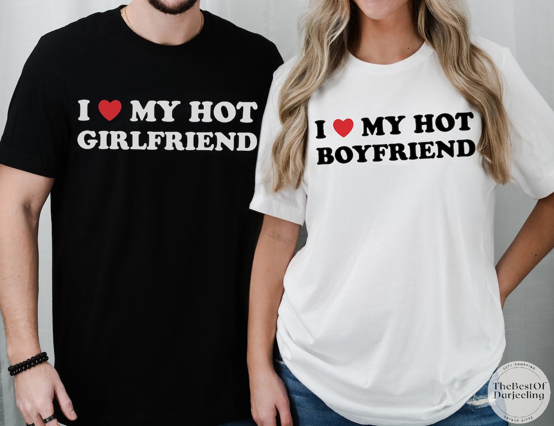 I Love My Hot Girlfriend Shirt, I Love My Boyfriend, Valentine Shirt