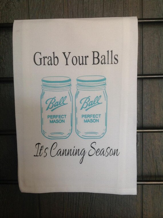 Grab Your Balls It S Canning Season Tea Towel Etsy