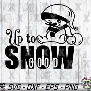 Up to Snow Good Svg, Dxf, Eps, Png, Jpg Digital Download
