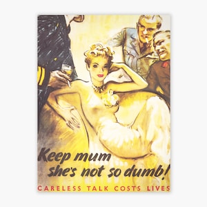 May include: A vintage World War II era propaganda poster with a woman in a white dress and three men in military uniforms. The poster reads "Keep mum she's not so dumb!" and "Careless talk costs lives."