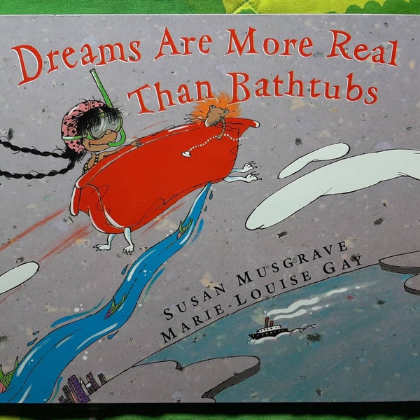 Dreams Are More Real Than Bathtubs, book by Susan Musgrave and Marie-Louise Gay