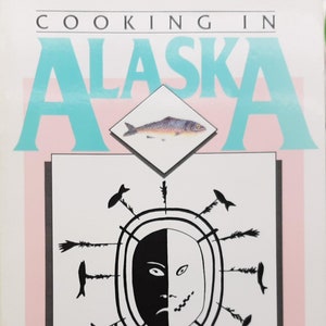 Cooking in Alaska, The Land of the Midnight Sun Cookbook by Pat Babcock & Diane Shaw
