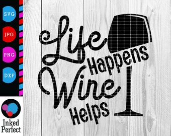 Free Life Happens Wine Helps Svg