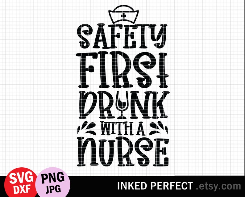 Download Safety First Drink With A Nurse Svg Cut File Funny Quote ...