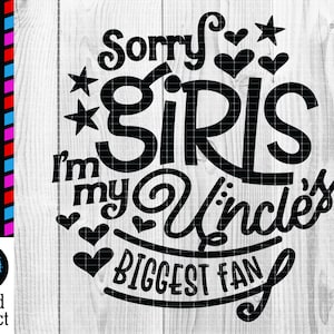 Sorry Girls I'm My Uncle's Biggest Fan Svg Cut File Sports Game Football Baseball Basketball Kids Baby Shower Cricut Silhouette JPG Dxf Png
