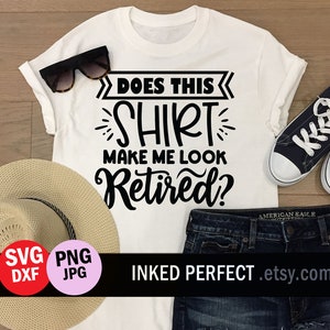 Retiree SVG Does This Shirt Make Me Look Retired Humor Funny PNG Jpg DXF Cut File Gift Idea Nurse Teacher Black Simple Easy To Use Download