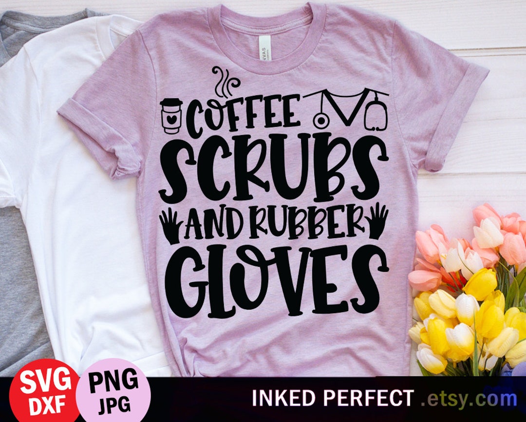 Coffee Scrub Rubber Gloves SVG Nurse Quote Coffee Cup SVG - Etsy