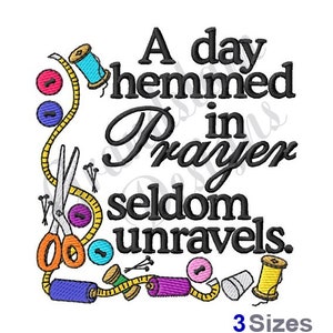 May include: A colorful embroidery design with sewing supplies like thread, buttons, scissors, and a thimble. The text reads "A day hemmed in prayer seldom unravels."