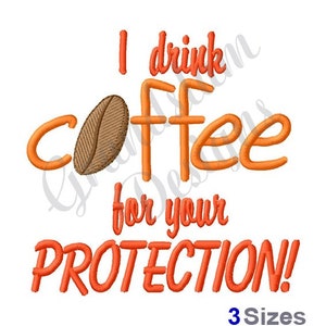 May include: Orange embroidery design with the text "I drink coffee for your protection!" and a brown coffee bean graphic. The design is available in three sizes.