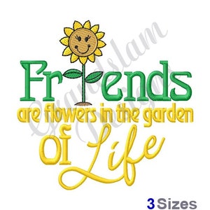 May include: Embroidered design featuring a yellow sunflower with a smiling face and the text "Friends are flowers in the garden of life".
