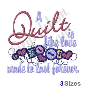 May include: A pink and purple embroidery design with the text "A Quilt is like love made to last forever." and a cluster of colorful hearts, buttons, and spools of thread.