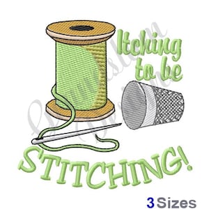 May include: An embroidered design featuring a wooden spool of green thread, a silver needle, and a thimble. The text "Itching to be STITCHING!" is in green script. The words "3 Sizes" are at the bottom.