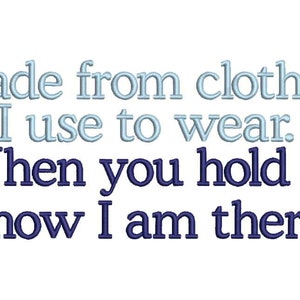 May include: A blue and white text graphic with the words "Made from clothes I use to wear. When you hold it, Know I am there."