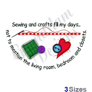 May include: Embroidered design featuring a red heart, green fabric square, and a needle and thread. The text reads "Sewing and crafts fill my days... not to mention the living room, bedroom and closets."