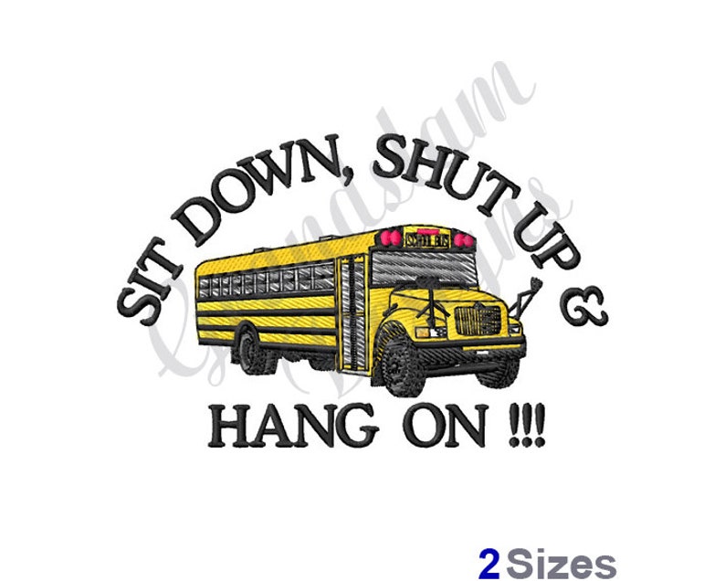 May include: A yellow school bus with the text "Sit Down, Shut Up & Hang On!!!" in black. The bus is facing forward and has a red stop sign on the back.