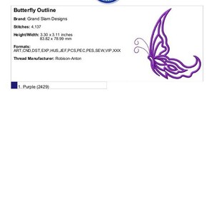 May include: Purple butterfly outline embroidery design. The design is 3.30 inches by 3.11 inches and has 4,137 stitches. The design is available in ART, CND, DST, EXP, HUS, JEF, PCS, PEC, PES, SEW, VIP, and XXX formats. The thread manufacturer is Robison-Anton.