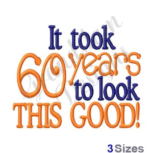May include: It took 60 years to look this good!  Embroidered design in orange and blue text.