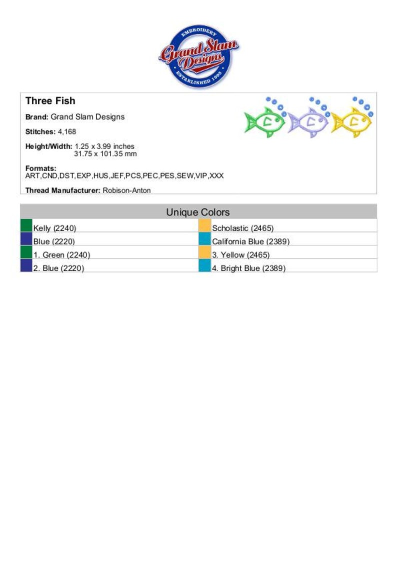 May include: Three fish embroidery design with green, blue, and yellow fish. The design is 1.25 inches by 3.99 inches and uses 4,168 stitches. The design is by Grand Slam Designs and uses Robison-Anton thread.