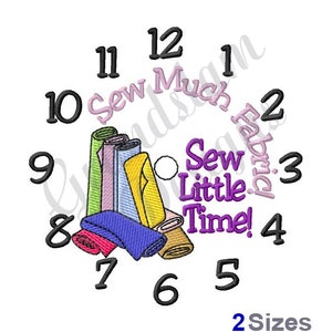 May include: A clock face with the numbers 1 through 12 around the edge. The center of the clock has a pile of colorful fabric rolls and the text "Sew Much Fabric, Sew Little Time!"