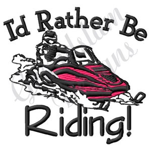 May include: Black and white embroidery design of a snowmobile with the text "I'd Rather Be Riding!"
