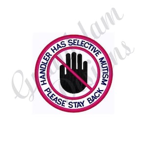 May include: A pink circle with a white background and a black hand with a diagonal red line through it. The text around the circle reads "Handler has selective mutism please stay back" in blue.