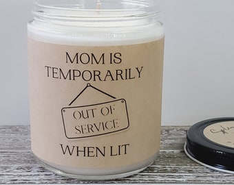 Funny Mother's Day Gift; Mom is Temporarily Out of Service When Lit Candle; Gag Present; Birthday Soy Wax Candle