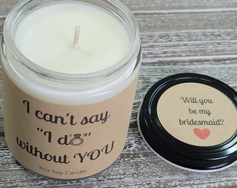 Bridesmaid Proposal; I Can't Say I Do Without You Candle Gift; Maid of Honor; Gift for Bridesmaid;