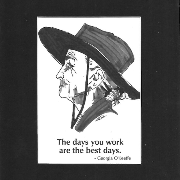 Georgia O'Keeffe - "The days you work are the best days."