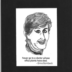 Erma Bombeck - "Gå aldrig till en läkare vars växter har dött."