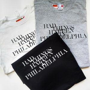Bad Things Happen in Philadelphia Tshirts