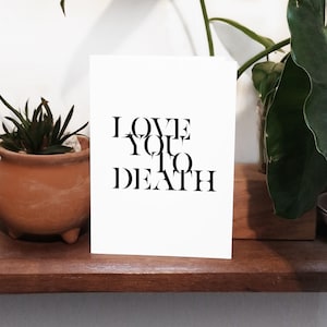 Love You To Death Love, Cumpleaños, Día de San Valentín, Aniversario Saludo Tarjeta Individual, Blanco Dentro