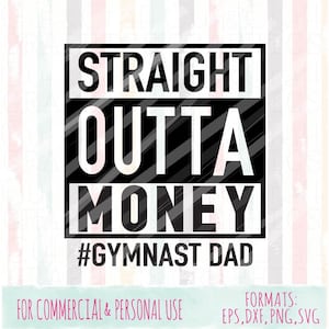 Straight Outta Money Gymnast Dad|Gymnastics|commercial and personal use|SVG,DXF,PNG files| Cricut Cut Files|Silhouette Cut Files