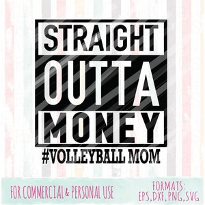 Straight Outta Money Volleyball Mom svg, |Mom||commercial and personal use|SVG,DXF,PNG files| Cricut Cut Files|Silhouette Cut Files