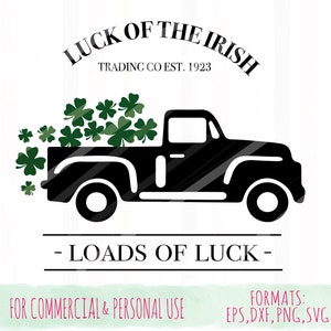 May include: Black silhouette of a pickup truck filled with green shamrocks. The truck has the text "LUCK OF THE IRISH" above it and "TRADING CO EST. 1923" below it. The text "LOADS OF LUCK" is below the truck. The text "FOR COMMERCIAL & PERSONAL USE" is at the bottom left and "FORMATS: EPS, DXF, PNG, SVG" is at the bottom right.