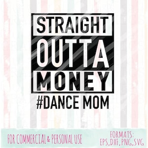 Straight Outta Money DanceMom svg, |Mom|Dad|Dance|commercial and personal use|SVG,DXF,PNG files| Cricut Cut Files|Silhouette Cut Files