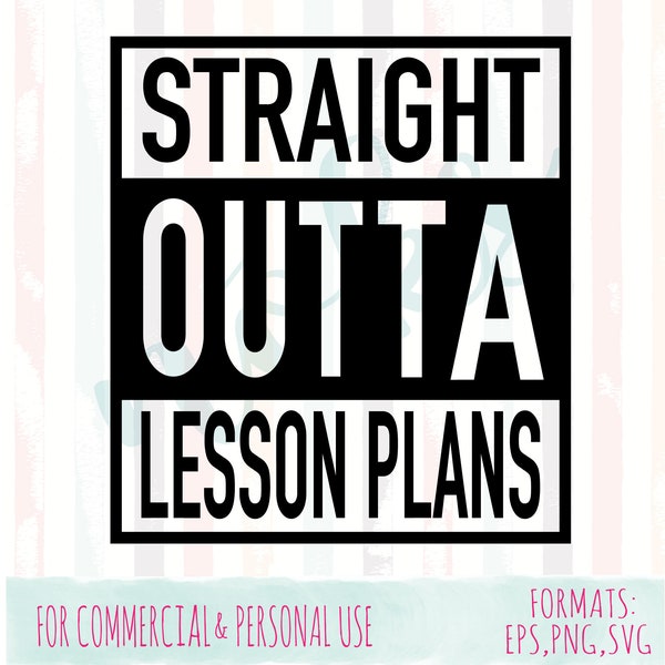 Straight Outta Lesson Plans Digital File, Cut File, Teachers,SVG