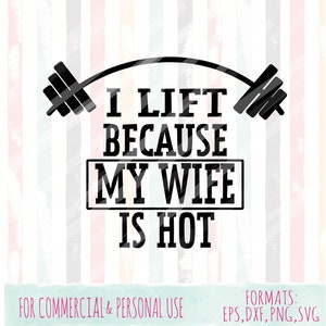 I Lift Because My Wife Is Hot|dad svgs, Vaderdag |commercieel en persoonlijk gebruik| SVG,DXF,PNG-bestanden| Cricut Cut-bestanden| Silhouette Cut-bestanden